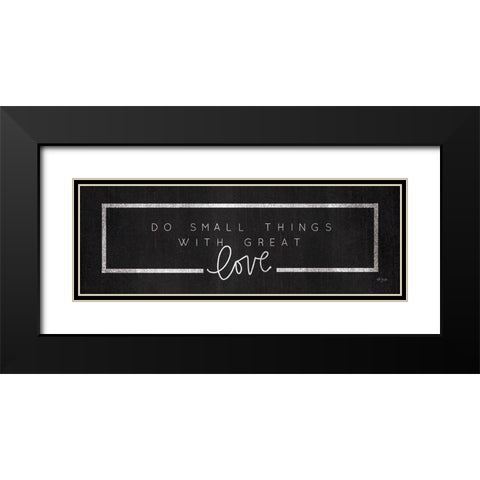 Do Small Things Black Modern Wood Framed Art Print with Double Matting by Jaxn Blvd.