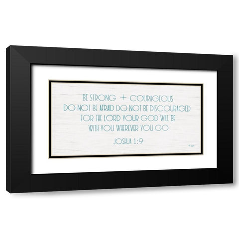 Be Strong and Courageous Black Modern Wood Framed Art Print with Double Matting by Jaxn Blvd.