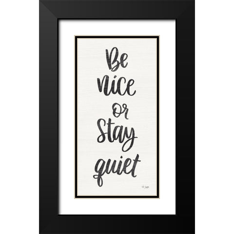 Be Nice or Stay Quiet Black Modern Wood Framed Art Print with Double Matting by Jaxn Blvd.