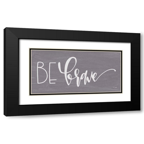 Be Brave Black Modern Wood Framed Art Print with Double Matting by Jaxn Blvd.