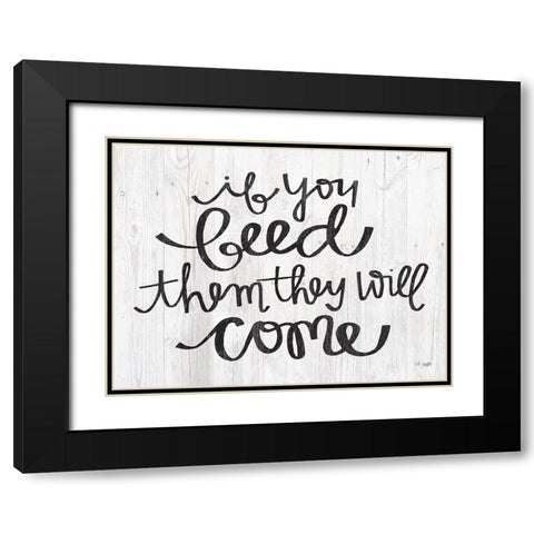 If You Feed Them They Will Come Black Modern Wood Framed Art Print with Double Matting by Jaxn Blvd.