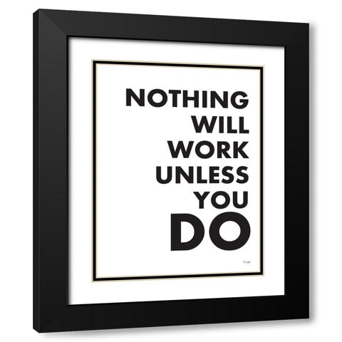Nothing Will Work Unless You Do  Black Modern Wood Framed Art Print with Double Matting by Jaxn Blvd.