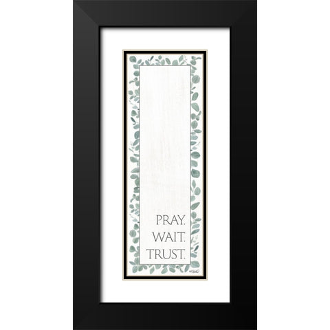 Pray. Wait. Trust.   Black Modern Wood Framed Art Print with Double Matting by Sherrill, Kate