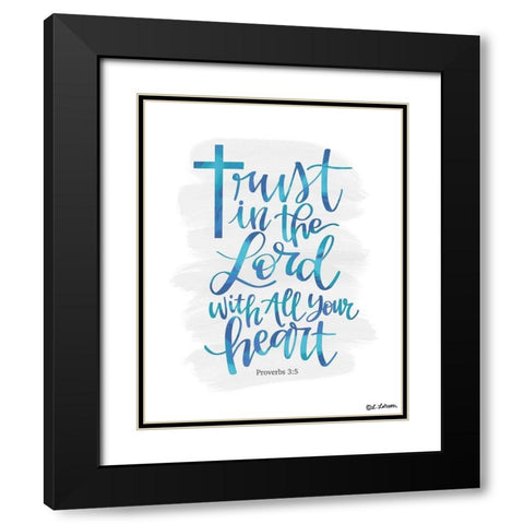 Trust in the Lord Black Modern Wood Framed Art Print with Double Matting by Larson, Lisa