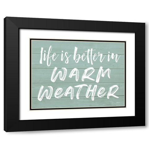 Life is Better in Warm Weather Black Modern Wood Framed Art Print with Double Matting by Lettered and Lined