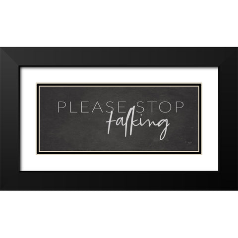 Please Stop Talking    Black Modern Wood Framed Art Print with Double Matting by Lux + Me Designs