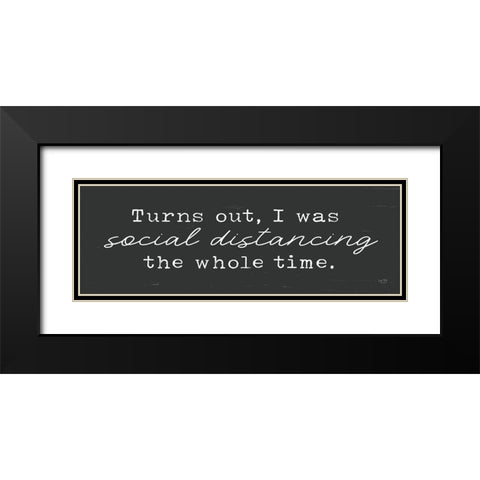 Always Social Distancing Black Modern Wood Framed Art Print with Double Matting by Lux + Me Designs