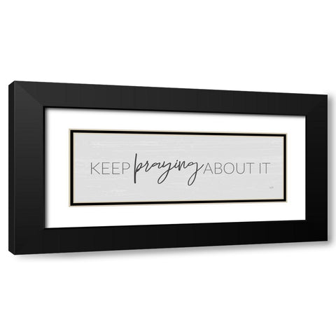 Keep Praying About It Black Modern Wood Framed Art Print with Double Matting by Lux + Me Designs