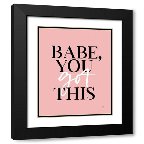 Babe, You Got This    Black Modern Wood Framed Art Print with Double Matting by Lux + Me Designs