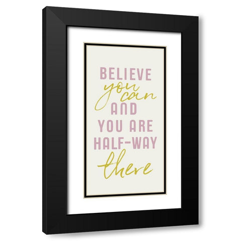 Believe You Can    Black Modern Wood Framed Art Print with Double Matting by Lux + Me Designs