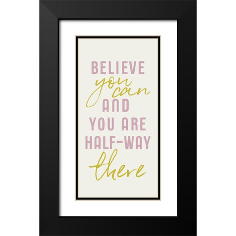 Believe You Can    Black Modern Wood Framed Art Print with Double Matting by Lux + Me Designs