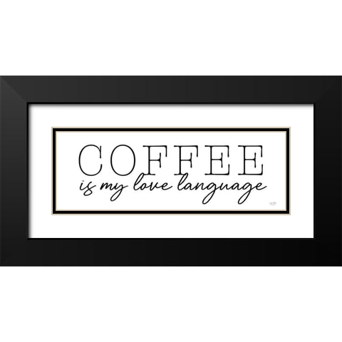 Coffee is My Love Language Black Modern Wood Framed Art Print with Double Matting by Lux + Me Designs