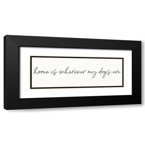 Home is Wherever My Dogs Are Black Modern Wood Framed Art Print with Double Matting by Lux + Me Designs