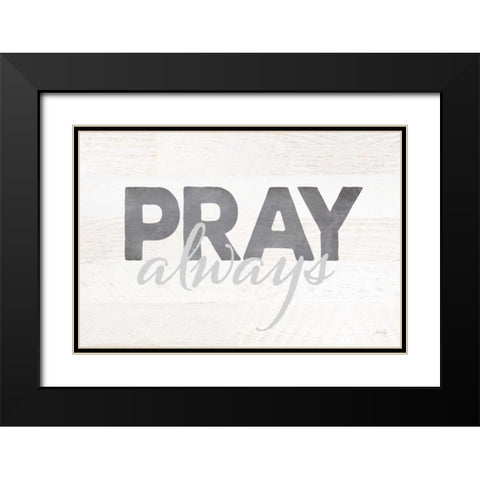 Pray Always Black Modern Wood Framed Art Print with Double Matting by Rae, Marla