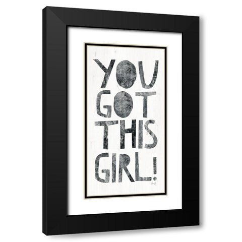 You Got This Girl Black Modern Wood Framed Art Print with Double Matting by Rae, Marla