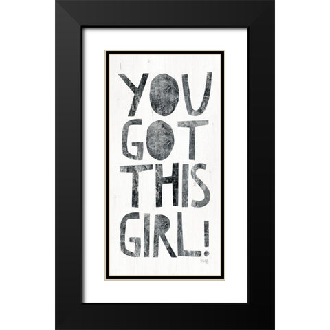 You Got This Girl Black Modern Wood Framed Art Print with Double Matting by Rae, Marla