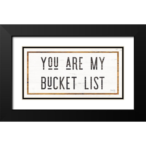 You are My Bucket List Black Modern Wood Framed Art Print with Double Matting by Rae, Marla