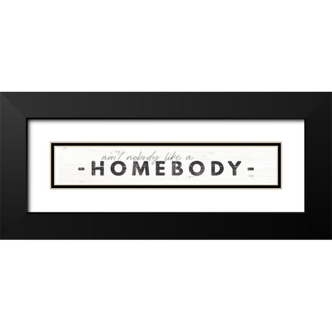 Aint Nobody Like a Homebody Black Modern Wood Framed Art Print with Double Matting by Rae, Maria
