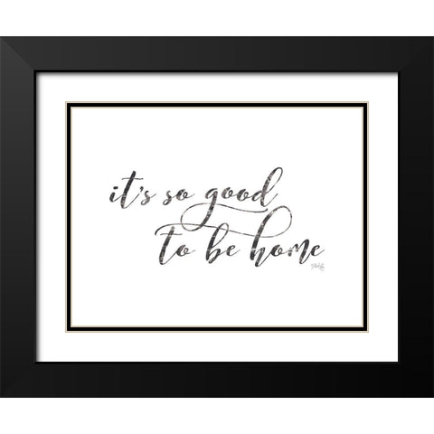 Its So Good to Be Home Black Modern Wood Framed Art Print with Double Matting by Rae, Maria