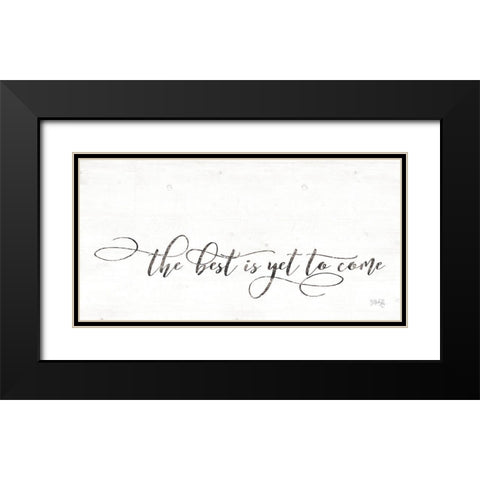 The Best is Yet to Come Black Modern Wood Framed Art Print with Double Matting by Rae, Maria