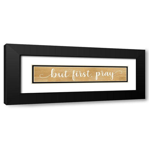 But First Pray Black Modern Wood Framed Art Print with Double Matting by Rae, Marla