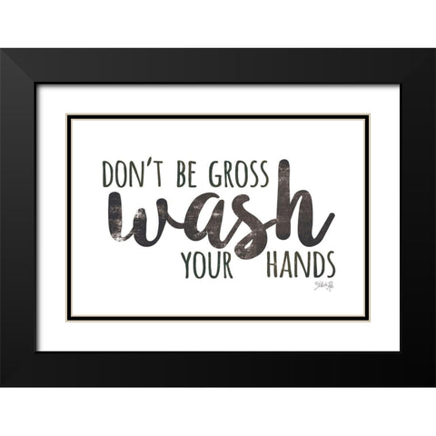 Dont Be Gross - Wash Your Hands Black Modern Wood Framed Art Print with Double Matting by Rae, Marla