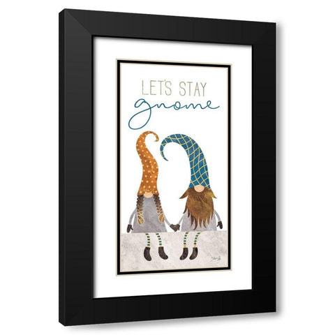 Lets Stay Gnome Black Modern Wood Framed Art Print with Double Matting by Rae, Marla