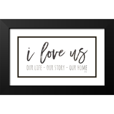 Our Life - I Love Us I   Black Modern Wood Framed Art Print with Double Matting by Rae, Marla