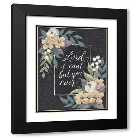 Lord I Cant But You Can Black Modern Wood Framed Art Print with Double Matting by Norman, Michele