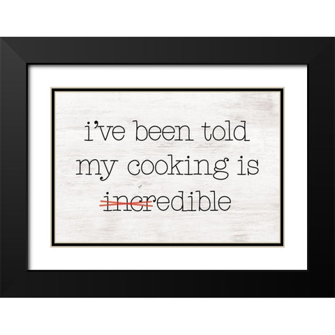 Ive Been Told My Cooking is Edible Black Modern Wood Framed Art Print with Double Matting by Masey St. Studios