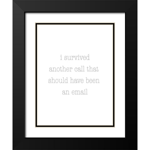 I Survived Another Call Black Modern Wood Framed Art Print with Double Matting by Rader, Lauren
