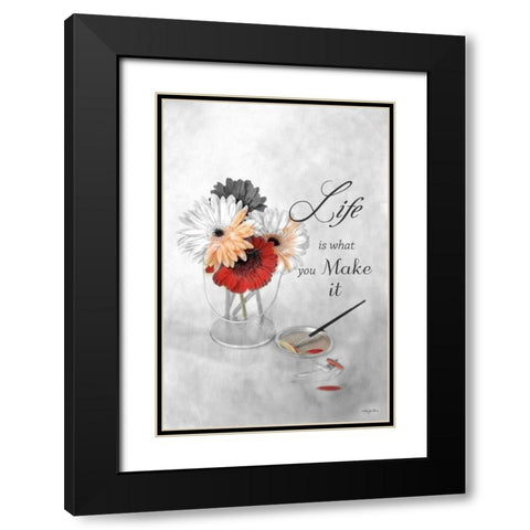Life is What You Make It Black Modern Wood Framed Art Print with Double Matting by Vieira, Robin-Lee
