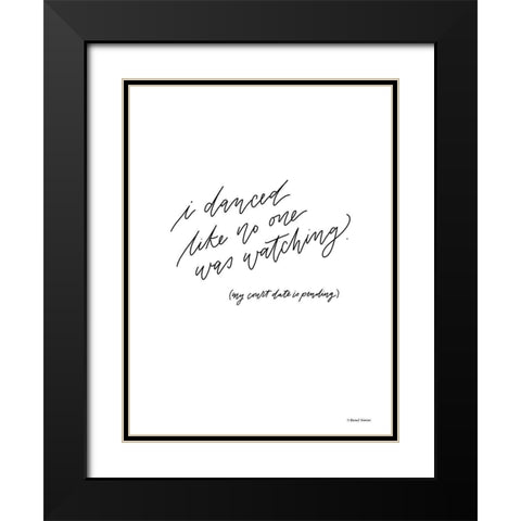 I Danced Like No One Was Watching Black Modern Wood Framed Art Print with Double Matting by Nieman, Rachel