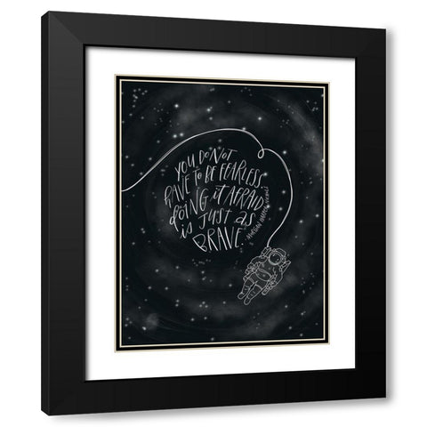 You Do Not Have to be Fearless Black Modern Wood Framed Art Print with Double Matting by Nieman, Rachel
