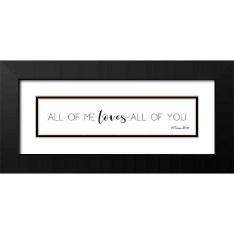 All of Me Loves All of You Black Modern Wood Framed Art Print with Double Matting by Ball, Susan