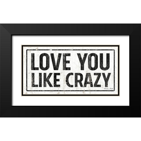 Love You Like Crazy Black Modern Wood Framed Art Print with Double Matting by Ball, Susan