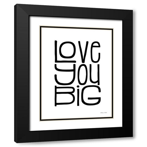 Love You Big Black Modern Wood Framed Art Print with Double Matting by Ball, Susan