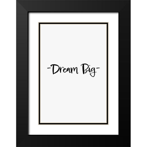 Dream Big Black Modern Wood Framed Art Print with Double Matting by 1x Studio II
