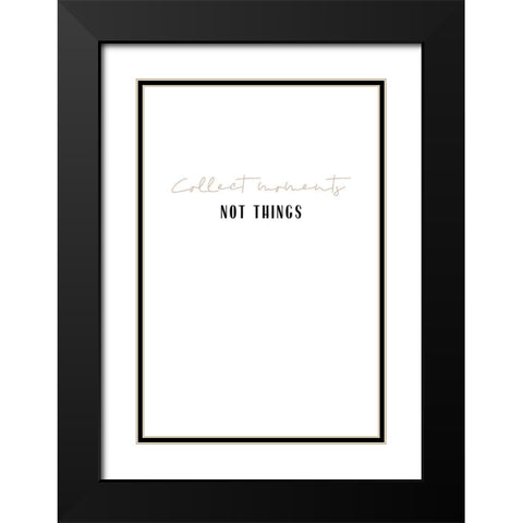 Collect moments not things Black Modern Wood Framed Art Print with Double Matting by Sawall, Anastasia