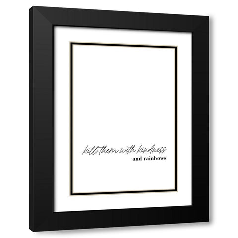Kill them with kindness and rainbows Black Modern Wood Framed Art Print with Double Matting by Sawall, Anastasia
