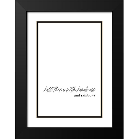 Kill them with kindness and rainbows Black Modern Wood Framed Art Print with Double Matting by Sawall, Anastasia