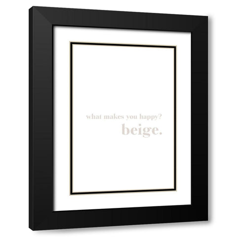What makes you happy beige Black Modern Wood Framed Art Print with Double Matting by Sawall, Anastasia