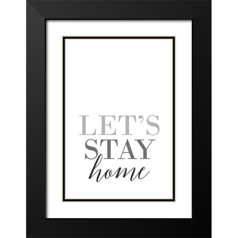 Grayscale Lets stay home Black Modern Wood Framed Art Print with Double Matting by Laiz Blursbyai, Rosana