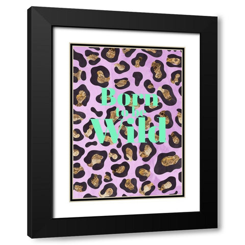 Born to be wild typography animal print Black Modern Wood Framed Art Print with Double Matting by Manovski, Sarah