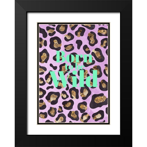 Born to be wild typography animal print Black Modern Wood Framed Art Print with Double Matting by Manovski, Sarah