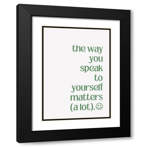 The Way You Speak to Yourself Black Modern Wood Framed Art Print with Double Matting by Fritsch, Athene