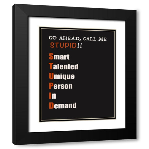 Call Me Stupid! Black Modern Wood Framed Art Print with Double Matting by Inuit