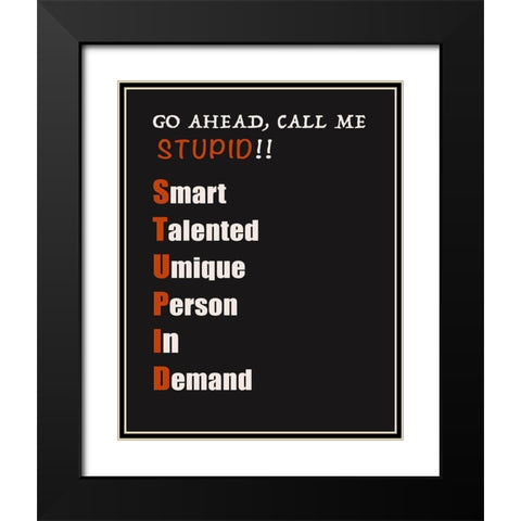 Call Me Stupid! Black Modern Wood Framed Art Print with Double Matting by Inuit