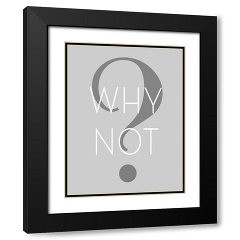Why Not Black Modern Wood Framed Art Print with Double Matting by Anonymous