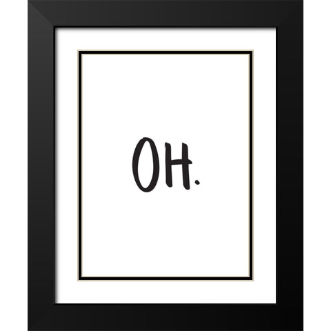 Oh Poster Black Modern Wood Framed Art Print with Double Matting by Urban Road